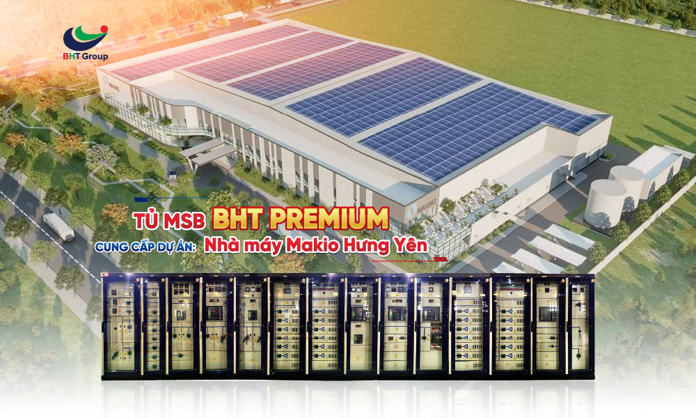 TỦ ĐIỆN BHT PREMIUM – GÓP MẶT TRONG DỰ ÁN MAKINO HƯNG YÊN!